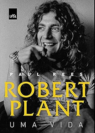 Robert Plant Uma Vida Paul Rees